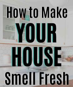 How To Make Your House Smell Amazing!